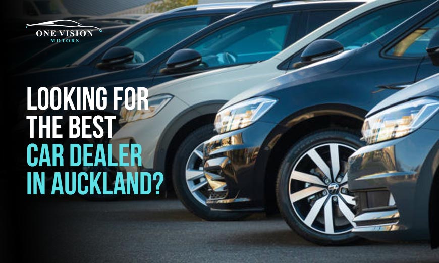 Looking for the Best Car Dealer in Auckland - One Vision Motors